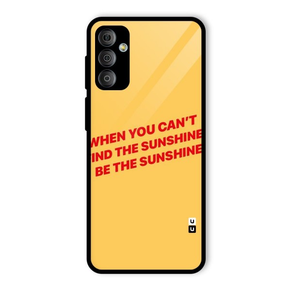 Be The Sunshine Glass Back Case for Galaxy F23