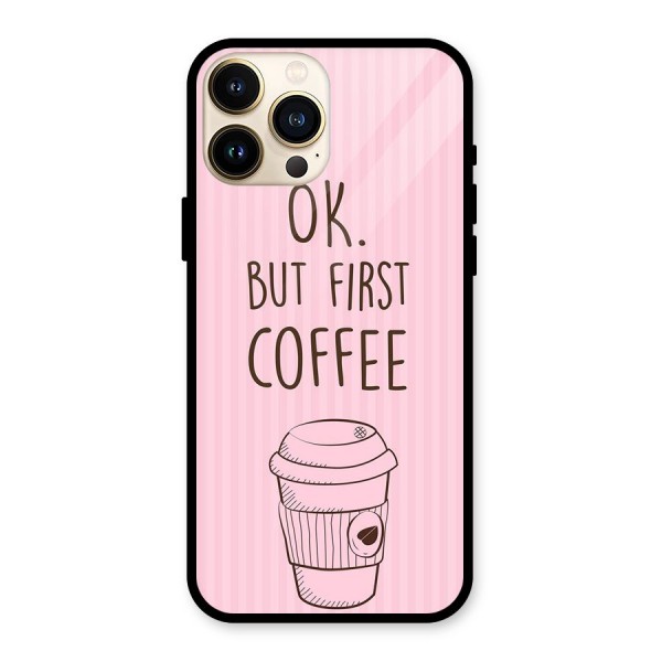 But First Coffee (Pink) Glass Back Case for iPhone 13 Pro Max