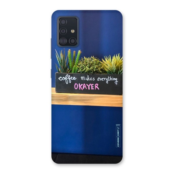 Coffee Makes Everything Okayer Back Case for Galaxy A51