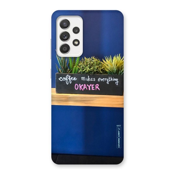 Coffee Makes Everything Okayer Back Case for Galaxy A52