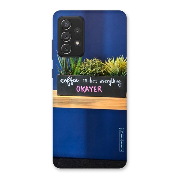 Coffee Makes Everything Okayer Back Case for Galaxy A72