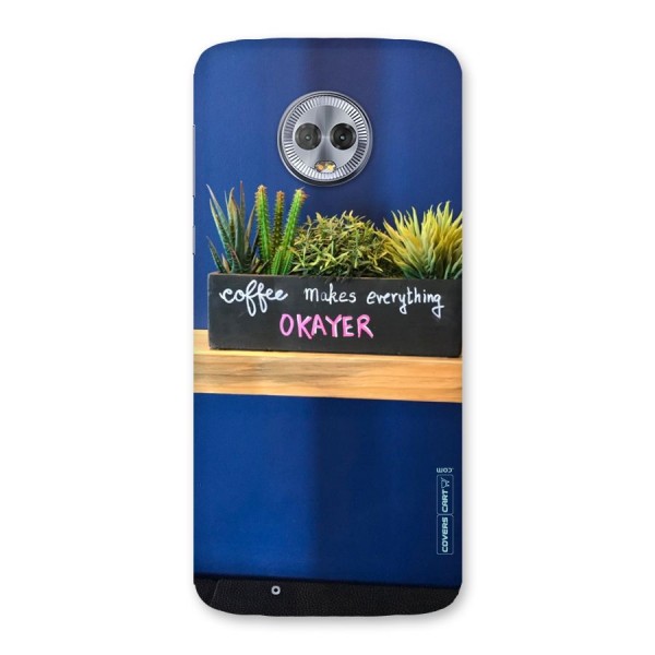 Coffee Makes Everything Okayer Back Case for Moto G6