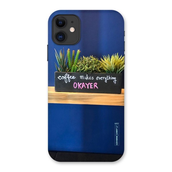 Coffee Makes Everything Okayer Back Case for iPhone 11