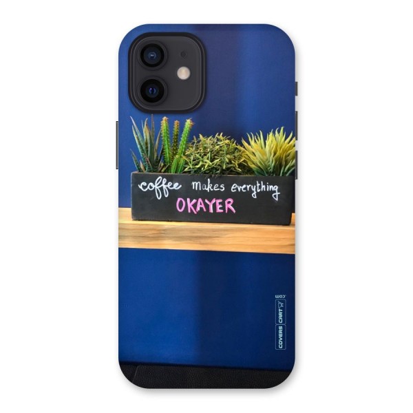 Coffee Makes Everything Okayer Back Case for iPhone 12