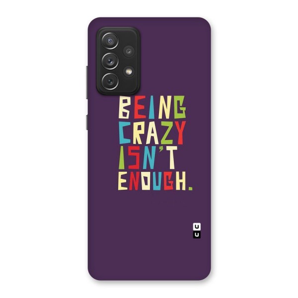 Crazy Isnt Enough Back Case for Galaxy A72