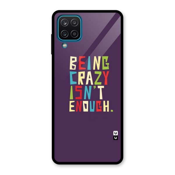 Crazy Isnt Enough Glass Back Case for Galaxy A12