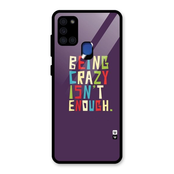 Crazy Isnt Enough Glass Back Case for Galaxy A21s