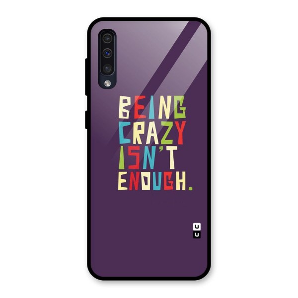 Crazy Isnt Enough Glass Back Case for Galaxy A50s