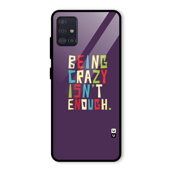 Crazy Isnt Enough Glass Back Case for Galaxy A51