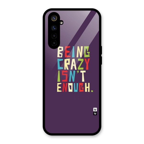 Crazy Isnt Enough Glass Back Case for Realme 6