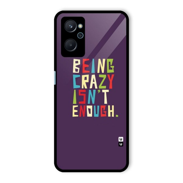 Crazy Isnt Enough Glass Back Case for Realme 9i