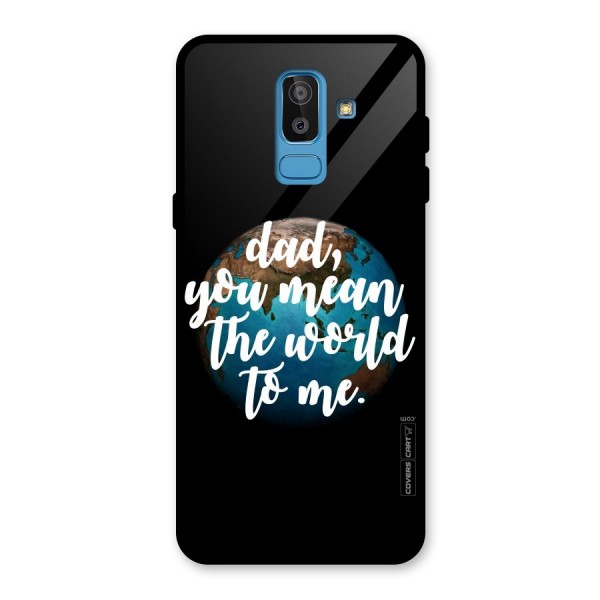 Dad You Mean World to Mes Glass Back Case for Galaxy J8