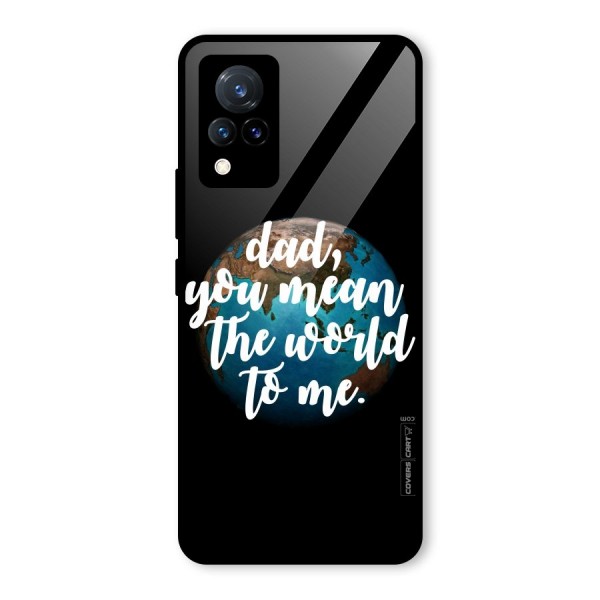 Dad You Mean World to Mes Glass Back Case for Vivo V21 5G