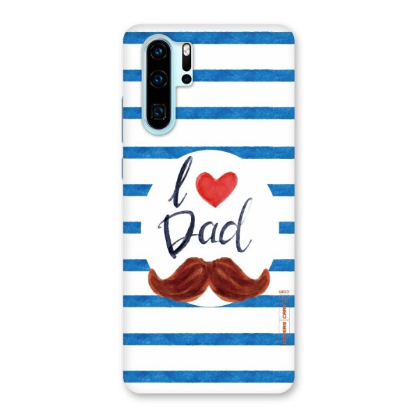 I Love Dad Back Case for Huawei P30 Pro