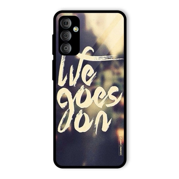 Life Goes On Glass Back Case for Galaxy F23