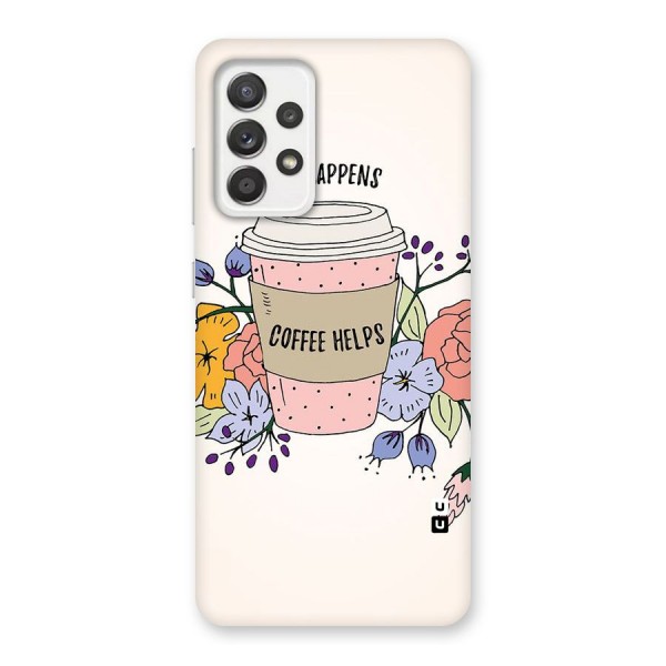 Life Happens Back Case for Galaxy A52