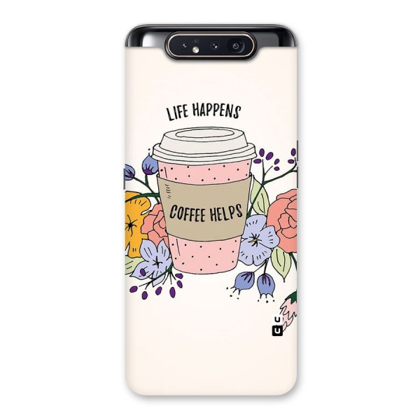 Life Happens Back Case for Galaxy A80