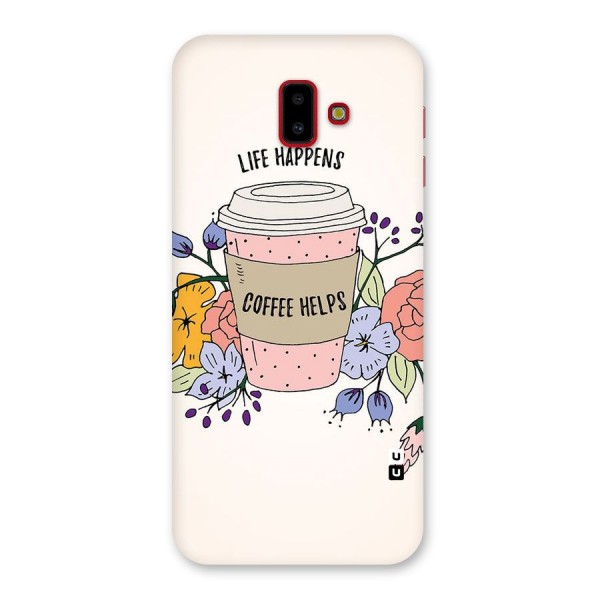 Life Happens Back Case for Galaxy J6 Plus