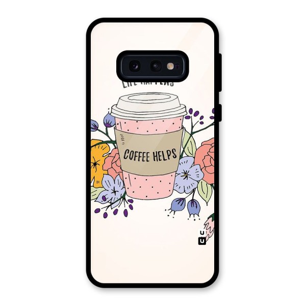 Life Happens Glass Back Case for Galaxy S10e