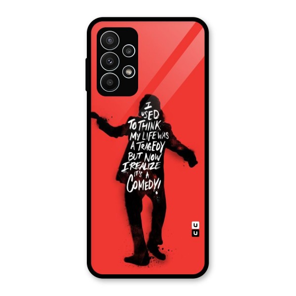 Life Tragedy Comedy Glass Back Case for Galaxy A23