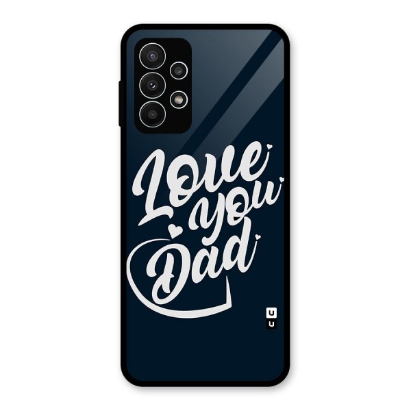 Love You Dad Glass Back Case for Galaxy A23