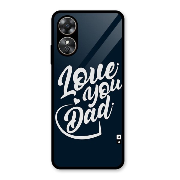 Love You Dad Glass Back Case for Oppo A17