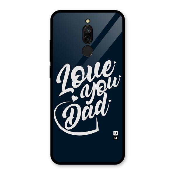 Love You Dad Glass Back Case for Redmi 8