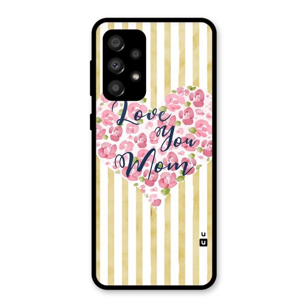 Love You Mom Glass Back Case for Galaxy A32