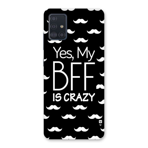 My Bff Is Crazy Back Case for Galaxy A51