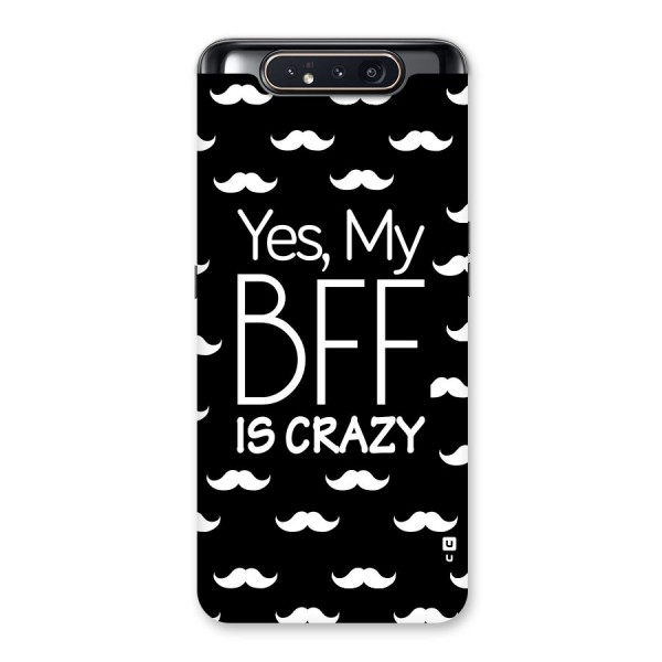 My Bff Is Crazy Back Case for Galaxy A80