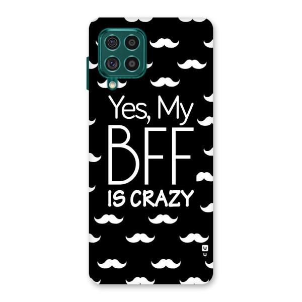 My Bff Is Crazy Back Case for Galaxy F62