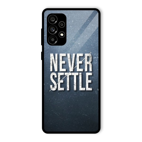 Never Settle Glass Back Case for Galaxy A73 5G