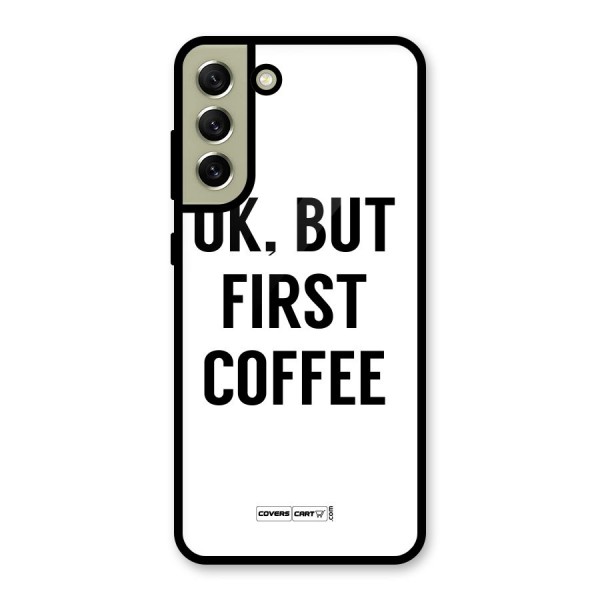 OK But First Coffee (White) Glass Back Case for Galaxy S21 FE 5G