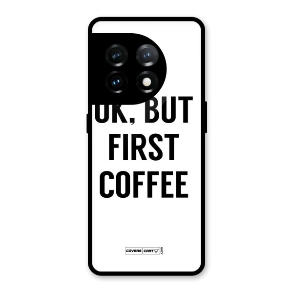 OK But First Coffee (White) Glass Back Case for OnePlus 11