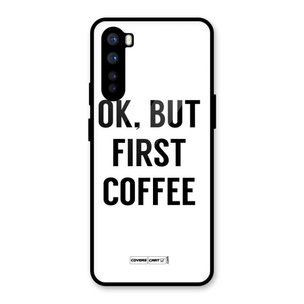 OK But First Coffee (White) Glass Back Case for OnePlus Nord
