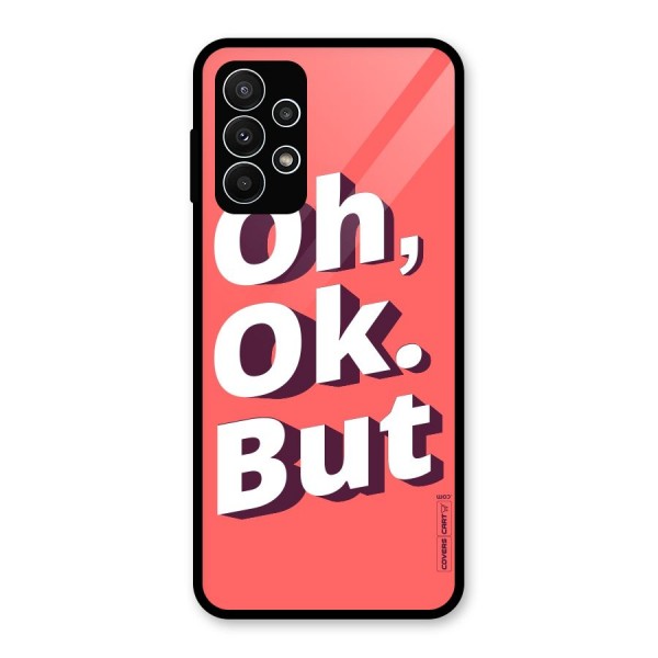 Oh Ok But Glass Back Case for Galaxy A23