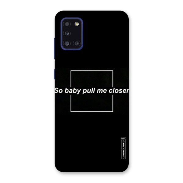 Pull Me Closer Back Case for Galaxy A31