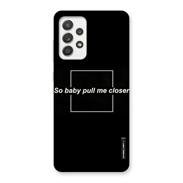 Pull Me Closer Back Case for Galaxy A52