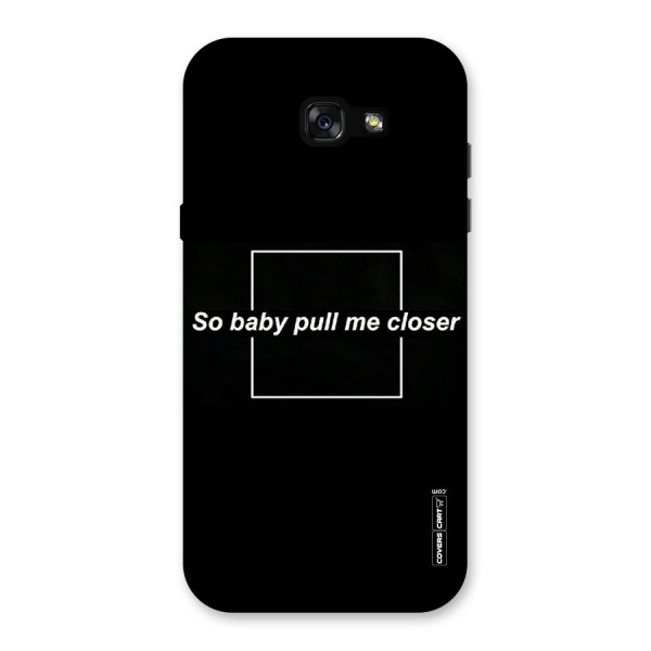 Pull Me Closer Back Case for Galaxy A7 (2017)