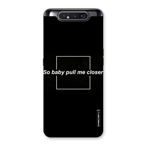 Pull Me Closer Back Case for Galaxy A80