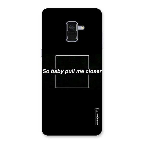 Pull Me Closer Back Case for Galaxy A8 Plus