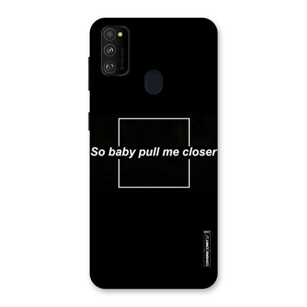 Pull Me Closer Back Case for Galaxy M21