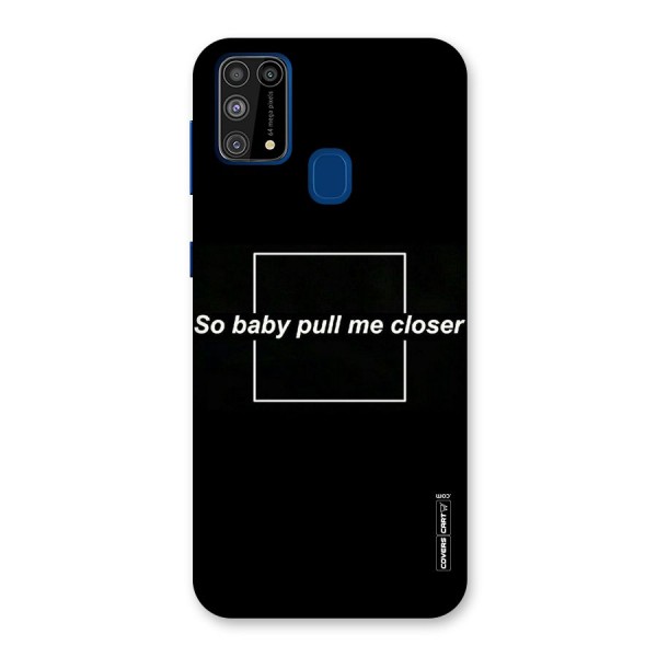 Pull Me Closer Back Case for Galaxy M31