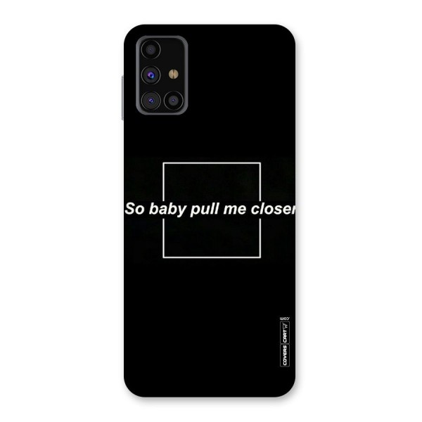 Pull Me Closer Back Case for Galaxy M31s