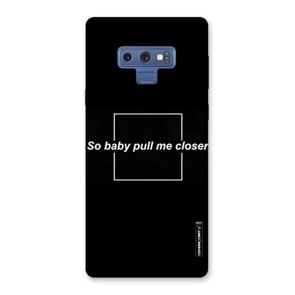 Pull Me Closer Back Case for Galaxy Note 9