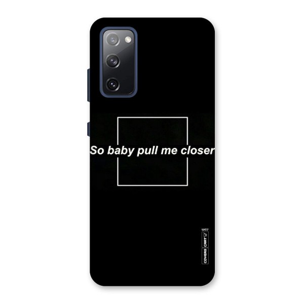 Pull Me Closer Back Case for Galaxy S20 FE