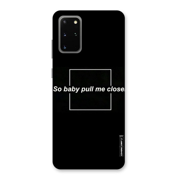 Pull Me Closer Back Case for Galaxy S20 Plus