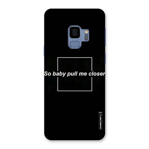 Pull Me Closer Back Case for Galaxy S9