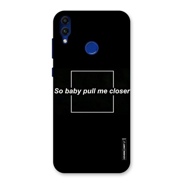 Pull Me Closer Back Case for Honor 8C