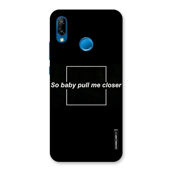 Pull Me Closer Back Case for Huawei P20 Lite